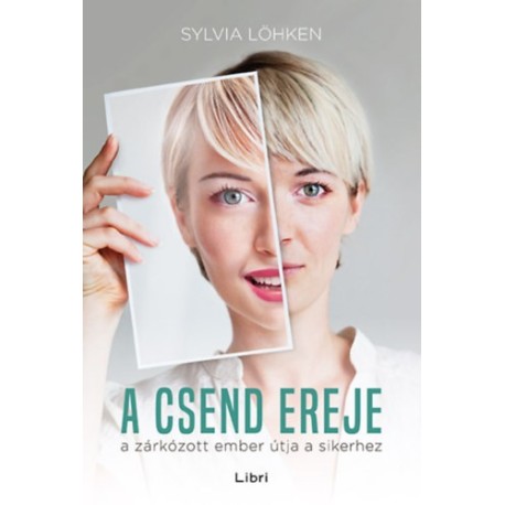 Sylvia Löhken: A csend ereje - A zárkózott ember útja a sikerhez