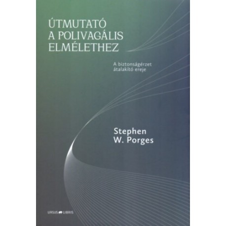 Stephen W. Porges: Útmutató a polivagális elmélethez - A biztonságérzet átalakító ereje