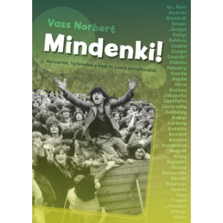 Vass Norbert: Mindenki! - Koncertek, történetek a beat és a rock aranykorából