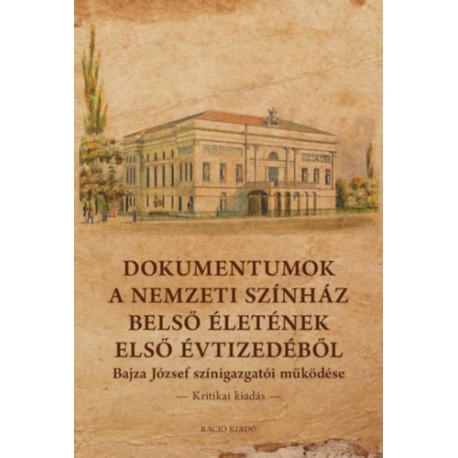 Dokumentumok a Nemzeti Színház belső életének első évtizedéből - Bajza József színigazgatói működése - Kritikai kiadás