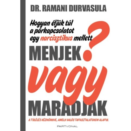 Dr. Ramani Durvasula: Menjek vagy maradjak? - Hogyan éljük túl a párkapcsolatot egy narcisztikus mellett?