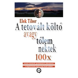 Elek Tibor: A tetovált költő - avagy tőlem nektek 100x