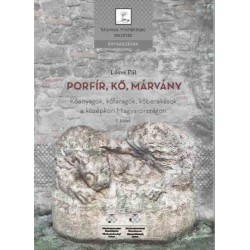 Lővei Pál: Porfír, kő, márvány I-II. kötet - Kőanyagok, kőfaragók, kőberakások a középkori Magyarországon