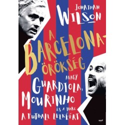 Jonathan Wilson: A Barcelona-örökség - Avagy Guardiola, Mourinho és a harc a futball lelkéért - puha kötés