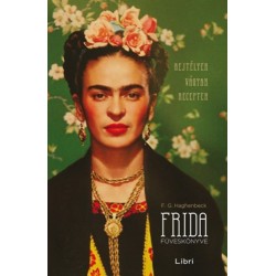 F. G. Haghenbeck: Frida füveskönyve - Rejtélyek, vágyak, receptek
