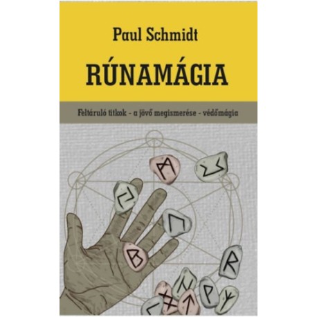 Paul Schmidt: Rúnamágia - Feltáruló titkok - a jövő megismerése - védőmágia
