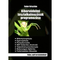 Fehér Krisztián: Kibervédelmi tesztalkalmazások programozása - 2. kiadás