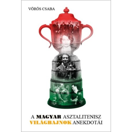Vörös Csaba: A magyar asztalitenisz világbajnok anekdotái