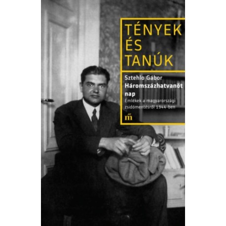 Sztehlo Gábor: Háromszázhatvanöt nap - Emlékek a magyarországi zsidómentésről 1944-ben