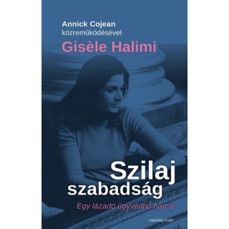 Annick Cojean, Gisele Halimi: Szilaj szabadság - Egy lázadó ügyvédnő harcai