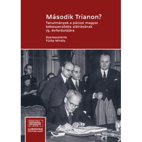 Fülöp Mihály (szerk.): Második Trianon? - Tanulmányok a párizsi magyar békeszerződés aláírásának 75. évfordulójára
