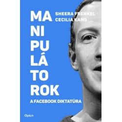 Sheera Frenkel, Cecilia Kang: Manipulátorok - A Facebook diktatúra
