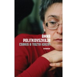 Anna Politkovszkaja: Csakis a tiszta igazat