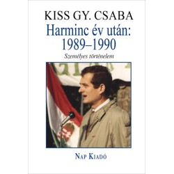 Kiss Gy. Csaba: Harminc év után: 1989-1990 - Személyes történelem