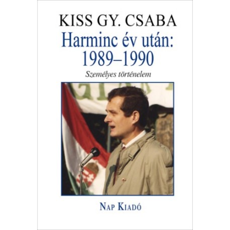 Kiss Gy. Csaba: Harminc év után: 1989-1990 - Személyes történelem