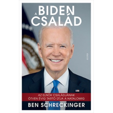 Ben Schreckinger: A Biden család - Az elnök családjának ötven évig tartó útja a hatalomig