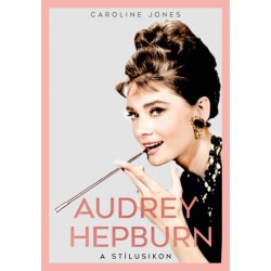 Caroline Jones: Audrey Hepburn - A stílusikon