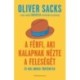 Oliver Sacks: A férfi, aki kalapnak nézte a feleségét - és más orvosi történetek