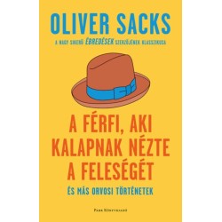 Oliver Sacks: A férfi, aki kalapnak nézte a feleségét - és más orvosi történetek