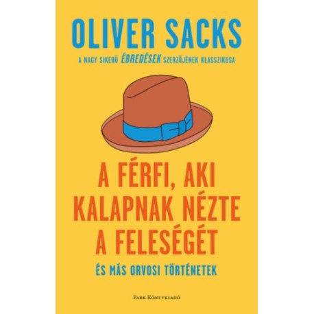 Oliver Sacks: A férfi, aki kalapnak nézte a feleségét - és más orvosi történetek