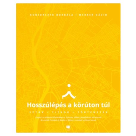 Koniorczyk Borbála, Merker Dávid: Hosszúlépés a körúton túl - Séták, titkok, történetek
