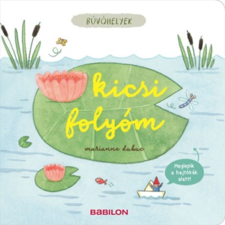 Marianne Dubuc: Búvóhelyek - Kicsi folyóm - Meglepik a hajtókák alatt