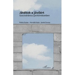 Horváth Kata (szerk.), Janda Zsuzsa (szerk.), Pados Eszter (szerk.): Játékok a jövőért - Szociodráma a javítóintézetben