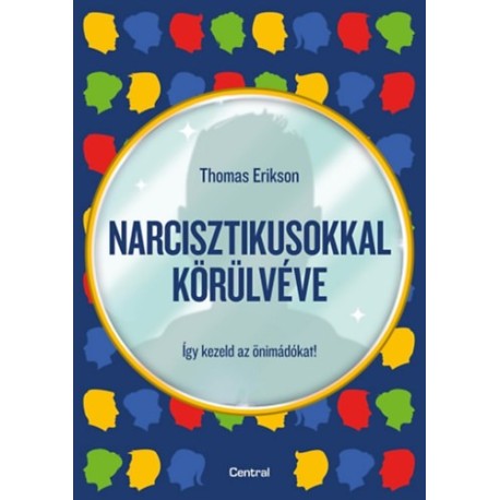 Thomas Erikson: Narcisztikusokkal körülvéve - Így kezeld az önimádókat!