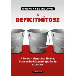 Stephanie Kelton: A deficitmítosz - A Modern Monetáris Elmélet és az emberközpontú gazdaság születése