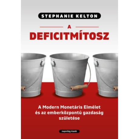 Stephanie Kelton: A deficitmítosz - A Modern Monetáris Elmélet és az emberközpontú gazdaság születése