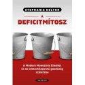 Stephanie Kelton: A deficitmítosz - A Modern Monetáris Elmélet és az emberközpontú gazdaság születése