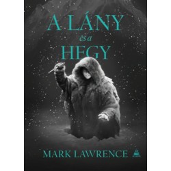 Mark Lawrence: A lány és a hegy - A Jég könyve 2.