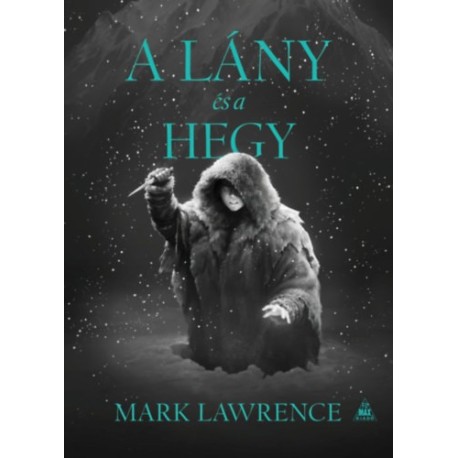 Mark Lawrence: A lány és a hegy - A Jég könyve 2.