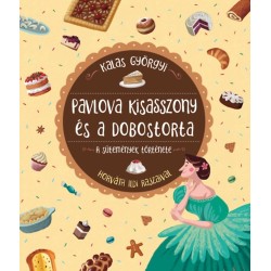 Kalas Györgyi: Pavlova kisasszony és a dobostorta - A sütemények története