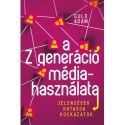 Guld Ádám: A Z generáció médiahasználata - Jelenségek, hatások, kockázatok