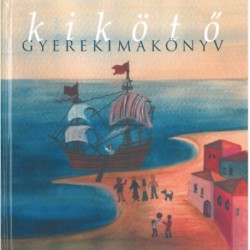Varga Mátyás (szerk.): Kikötő - Gyerekimakönyv