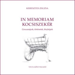 Keresztes Zsuzsa: In memoriam kocsiszekér - Ceruzarajzok, történetek, fényképek