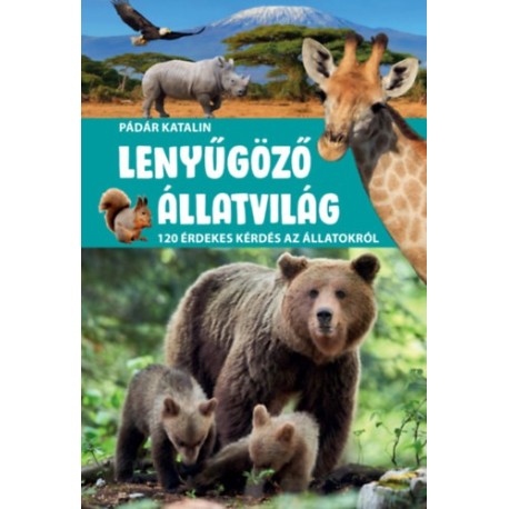 Lenyűgöző állatvilág - 120 érdekes kérdés az állatokról