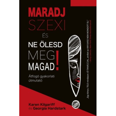 Georgia Hardstark, Karen Kilgariff: Maradj szexi és ne ölesd meg magad! - Átfogó gyakorlati útmutató