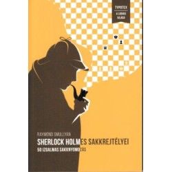 Raymond Smullyan: Sherlock Holmes sakkrejtélyei - 50 izgalmas sakknyomozás - 50 izgalmas sakknyomozás