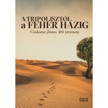 A Tripolisztól a Fehér Házig - Cinkotai János 184 története