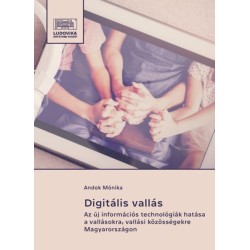 Andok Mónika: Digitális vallás - Az új információs technológiák hatása a vallásokra, vallási közösségekre Magyarországon
