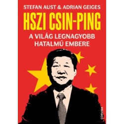Stefan Aust, Adrian Geiges: Hszi Csin-ping - a világ legnagyobb hatalmú embere