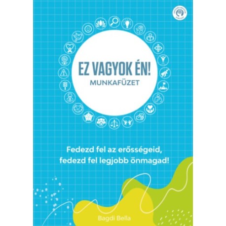 Ez vagyok én! - Munkafüzet - Fedezd fel az erősségeid, fedezd fel legjobb önmagad!