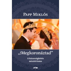 Papp Miklós: "Megkoronáztad" - A házasságkötés misztériuma