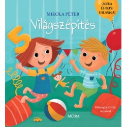 Mikola Péter: Világszépítés - Zorka és Berci kalandjai