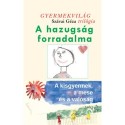 A hazugság forradalma - A kisgyermek, a mese és a valóság - Gyermekvilág trilógia 2.