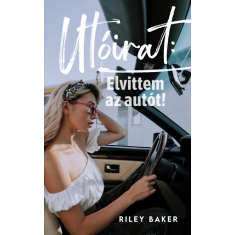 Riley Baker: Utóirat: Elvittem az autót!