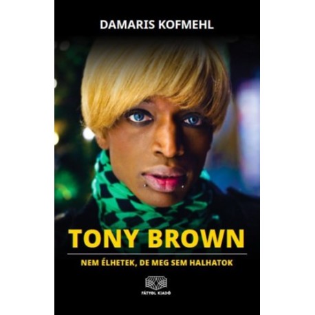 Damaris Kofmehl: Tony Brown - Nem élhetek, de meg sem halhatok