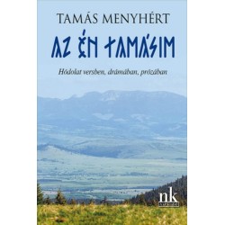 Tamás Menyhért: Az én Tamásim - Hódolat versben, drámában, prózában